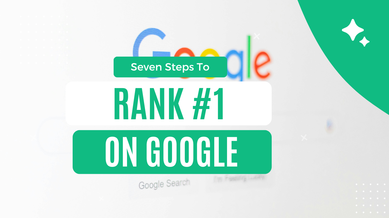 7 Steps to Rank #1 on Google